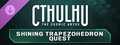 Cthulhu: The Cosmic Abyss - Shining Trapezohedron Quest