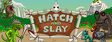 Hatch and Slay
