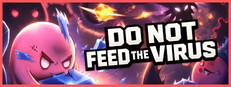 DO NOT FEED THE VIRUS