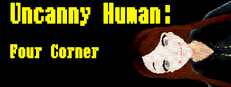 Uncanny Human:Four Corner