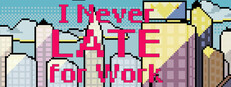 I Never Late for Work