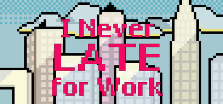 I Never Late for Work