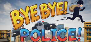 BYE BYE! POLICE!