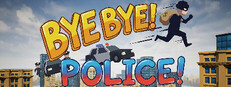 BYE BYE! POLICE!