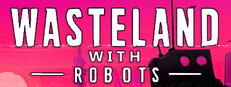Wasteland with Robots