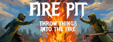 Fire Pit: Throw Things Into The Fire