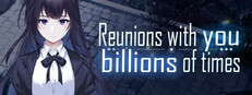 Reunions with you billions of times