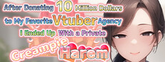 After Donating 10 Million Dollars to My Favorite Vtuber Agency, I Ended Up With a Private Creampie Harem