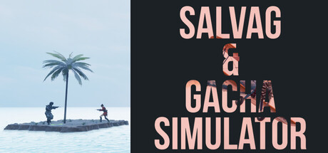 Salvage & Gacha Simulator