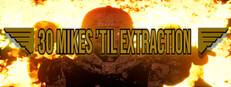 30 Mikes ’Til Extraction