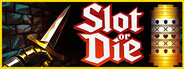 Slot or Die