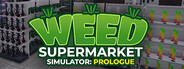 Weed Supermarket Simulator: Prologue