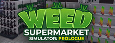 Weed Supermarket Simulator: Prologue