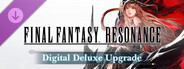 FINAL FANTASY RESONANCE Digital Deluxe Upgrade