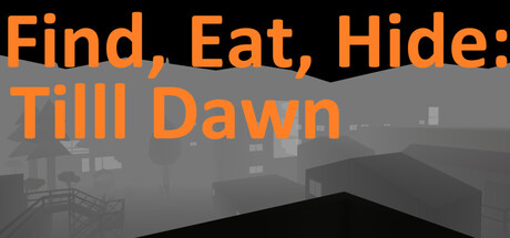 Find, Eat, Hide: Till Dawn
