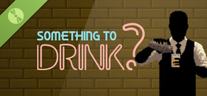 Something to Drink? Demo