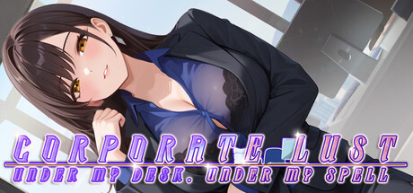 Corporate Lust : Under My Desk, Under My Spell