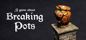 A Game About Breaking Pots
