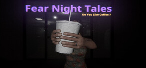 Fear Night Tales - Do You Like Coffee?