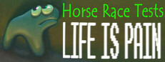 Horse Race Tests: Life is Pain
