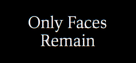 Only Faces Remain