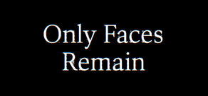 Only Faces Remain