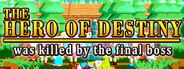 The Hero of Destiny was killed by the final boss