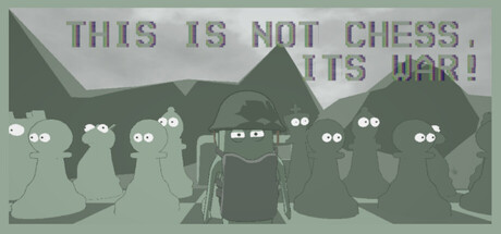 This is not Chess, It's War!