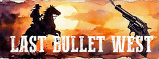 LAST BULLET WEST