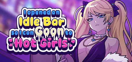 I Opened an Idle Bar So I Can GOON to HOT GIRLS