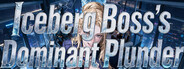 Iceberg Boss's Dominant Plunder