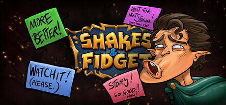 Shakes and Fidget