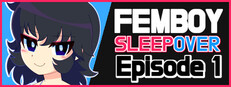 FEMBOY SLEEPOVER - Episode 1