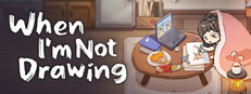When I'm Not Drawing