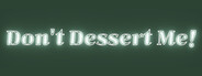 Don't Dessert Me!