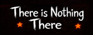 There Is Nothing There