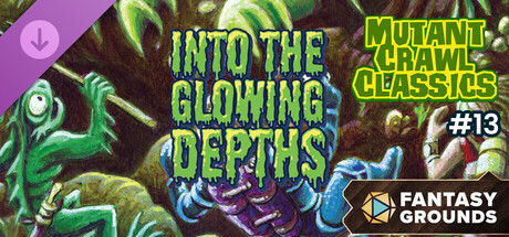 Fantasy Grounds - Mutant Crawl Classics #13: Into The Glowing Depths