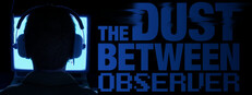 The Dust Between: Observer