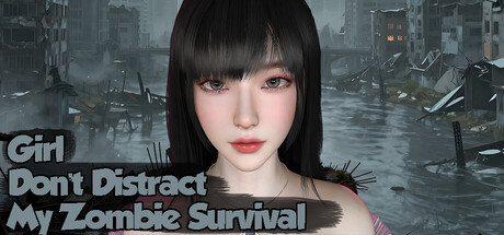 Girl, Don’t Distract My Zombie Survival