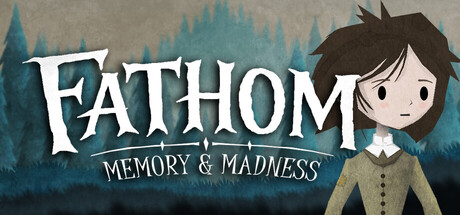 Fathom: Memory & Madness