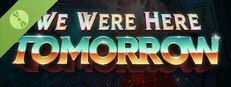 We Were Here Tomorrow Demo