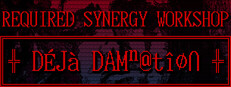 REQUIRED SYNERGY WORKSHOP: Deja Damnation