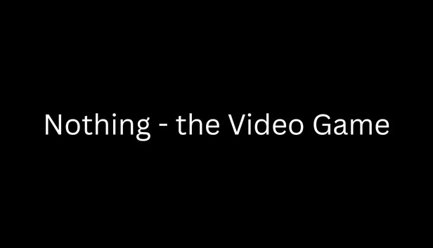 Nothing - the Video Game