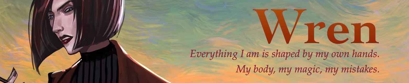 Head-shoulders shot of a woman with sharply cropped brown hair. Text: Wren. "Everything I am is shaped by my own hands. My body, my magic, my mistakes."