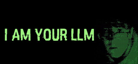 I Am Your LLM