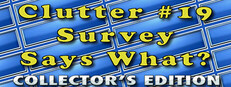 Clutter 19: Survey Says What? - Collector's Edition