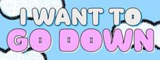 I Want To Go Down