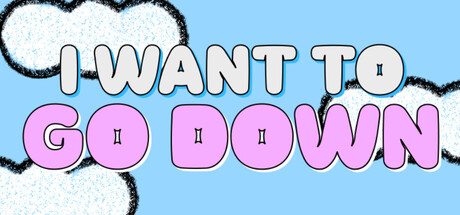 I Want To Go Down