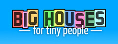 Big Houses for Tiny People