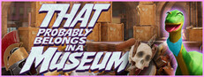 That Probably Belongs in a Museum